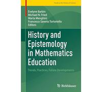 History and Epistemology in Mathematics Education: Trends, Practices, Future Developments (Trends in the History of Science)
