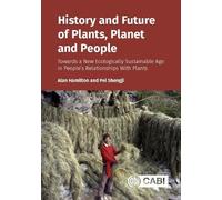 History and Future of Plants, Planet and People: Towards a New Ecologically Sustainable Age in People’s Relationships With Plants