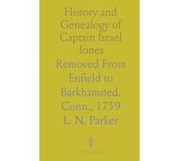 History and Genealogy of Captain Israel Jones: Removed From Enfield to Barkhamsted, Conn., 1759