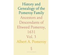 History and Genealogy of the Pomeroy Family: Ancestors and Descendants of Eltweed Pomeroy, 1631