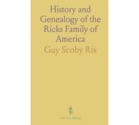 History and Genealogy of the Ricks Family of America: Containing Biographical Sketches and Genealogies of Both Males and Females
