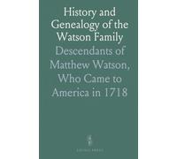History and Genealogy of the Watson Family: Descendants of Matthew Watson, Who Came to America in 1718