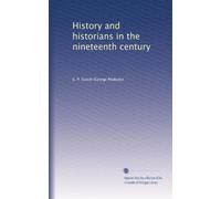 History and historians in the nineteenth century: Volume 1