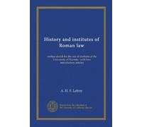 History and institutes of Roman law: outline sketch for the use of students of the University of Toronto : with two introductory articles