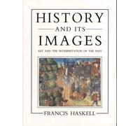 History and Its Images: Art and the Interpretation of the Past