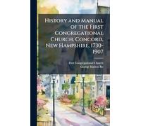 History and Manual of the First Congregational Church, Concord, New Hampshire, 1730-1907