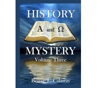 History and Mystery - Volume Three: The Complete Eschatological Encyclopedia of Prophesy, Apocalypticism, Mythos, and Worldwide Dynamic Theology