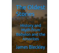History and Myth from Babylon and the Amorites: The Oldest Stories