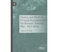 History and Myth in Pictorial Narratives of the Russian 'Patriotic War', 1812-1914