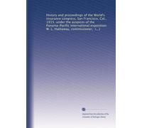History and proceedings of the World's insurance congress, San Francisco, Cal., 1915, under the auspices of the Panama-Pacific international ... a review of preliminary events from 1910-1915