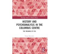 History and Psychoanalysis in the Columbus Centre: The Meaning of Evil (Routledge Studies in Modern History)
