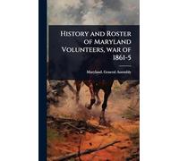 History and Roster of Maryland Volunteers, war of 1861-5