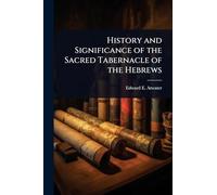 History and Significance of the Sacred Tabernacle of the Hebrews