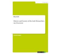 History and Society of the Arab Monarchies. An Overview
