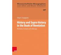 History and Supra-history in the Book of Revelation: The Author, His Book and Its Message: Band 187 (Wissenschaftliche Monographien zum Alten und Neuen Testament)