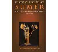 History Begins at Sumer: Thirty-Nine Firsts in Recorded History