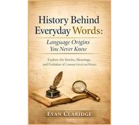 History Behind Everyday Words: Language Origins You Never Knew: Explore the Stories, Meanings, and Evolution of Common Words and Phrases (Everyday Knowledge Explained)