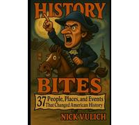 History Bites: 37 People, Places, & Events That Have Changed American History