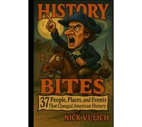 History Bites: 37 People, Places, & Events That Have Changed American History