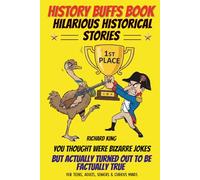 History Buffs Book: Hilarious Historical Stories You Thought Were Bizarre Jokes But Actually Turned Out to Be Factually True - For Teens, Adults, Seniors & Curious Minds