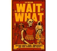 History Buffs: Dark Unbelievable True Stories and Facts - Wait Wat: History Gift, Birthdays Gift for Men, Stocking Stuffer, Book for Dad