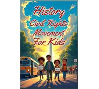 History Civil Rights Movement for Kids: True Stories of Courage, Segregation, Leaders, and the Fight for Equality - From Rosa Parks to Voting Rights (History Basic For Kids)