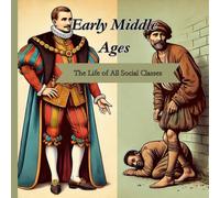 History Coloring Book: Early Middle Ages: The Life Of All Social Classes: An Educational Coloring Book