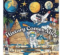 History Comes Alive: An Interactive Coloring Adventure for Young Explorers: Color and Learn About 30 Key Events That Shaped Our World