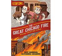 HISTORY COMICS GREAT CHICAGO FIRE: Rising From the Ashes