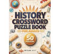 History Crossword Puzzle Book for Adults: 50 Challenging Crossword Puzzles to Explore World History, Strengthen Memory, Expand Knowledge & Enjoy Hours of Brain-Boosting Fun