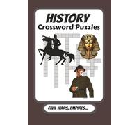 History Crossword Puzzles: Crossword Puzzles with Easy to Read Print About Civil Wars, Empires and More. / 6x9 inches , 120 pages / 50+ Puzzles...For Vacation , Holidays and Relaxation.