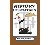 History Crossword Puzzles: Crossword Puzzles with Easy to Read Print About Civil Wars, Empires and More. / 6x9 inches , 120 pages / 50+ Puzzles...For Vacation , Holidays and Relaxation.
