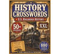 History Crosswords U.S. Railroad History XXL 50+ Puzzles 880 Clues & Answers for Adults & Seniors: History Crossword Puzzle Book about U.S. Railroad ... 110 pages | 50+ Puzzles | challenging gifts