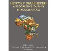 History Deciphered: A progressive Journey Through Africa: 55 Puzzles to Search, Unscramble, and Decode 3,000 Years of African History. Easy to read. Puzzle Book for all ages.