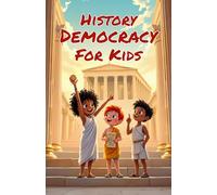 History Democracy for Kids: From Ancient Greece to Modern Government - Origins, Revolutions, and the Evolution of Voting Rights Through the Ages: 15 (History Basic For Kids)