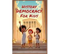 History Democracy for Kids: From Ancient Greece to Modern Government - Origins, Revolutions, and the Evolution of Voting Rights Through the Ages (History Basic For Kids)