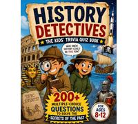History Detectives - The Kids' Trivia Quiz Book: 200+ Multiple-Choice Questions to Solve the Secrets of the Past - For Ages 8-12 (The Trivia Detectives Series)