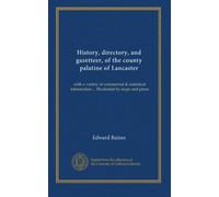 History, directory, and gazetteer, of the county palatine of Lancaster (v.1): with a variety of commercial & statistical information ... Illustrated by maps and plans