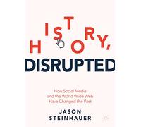 History, Disrupted: How Social Media and the World Wide Web Have Changed the Past – Macmillan