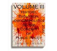 History, Evolution, and Geopolitics of the Concept of Public Policy: VOLUME III: 3 (Policy Science)