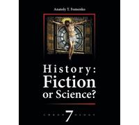 History: Fiction or Science? A reconstruction of global history. The Great Empire's legacy in Eurasia and America's history and culture.: New Chronoilogy; part 2 of vol.6