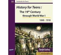 History for Teens: The 19th Century through World War 1 (1848 - 1918) (Textbooks for Teens)