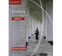 History for the IB Diploma Paper 2 Causes and Effects of 20th Century Wars with Digital Access (2 Years): Causes and Effects of 20th Century Wars + Cambridge Elevate
