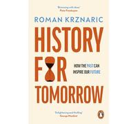 History for Tomorrow: How The Past Can Inspire Our Future