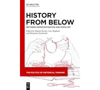 History from Below: Between Democratisation and Populism: 6 (The Politics of Historical Thinking, 6)