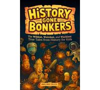 History Gone Bonkers: The Wildest, Weirdest, and Wackiest True Tales from History for Kids (The Bonkers Library for Kids)