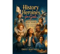 History Heroines for Girls: Short Stories About Brave Women Who Changed the World