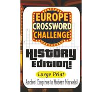History Hunter: Europe Crossword Challenge: Ancient Empires to Modern Marvels - 60 Engaging Puzzles