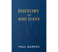History in 100 Days: Explore the Past, Connect the Dots, See the Future