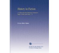 History in Fiction: A Guide to the Best Historical Romances, Sagas, Novels, and Tales, V. 2